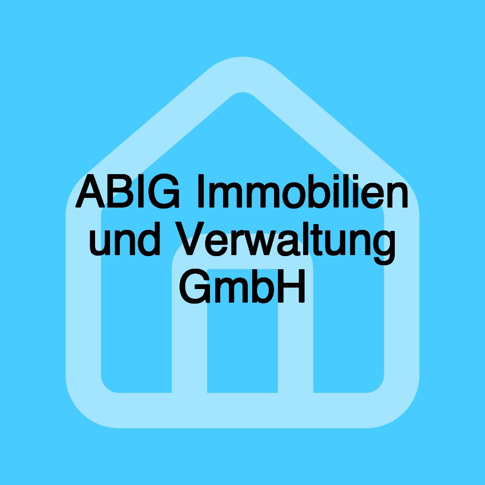 ABIG Immobilien und Verwaltung GmbH ABIG Immobilien und Verwaltung GmbH