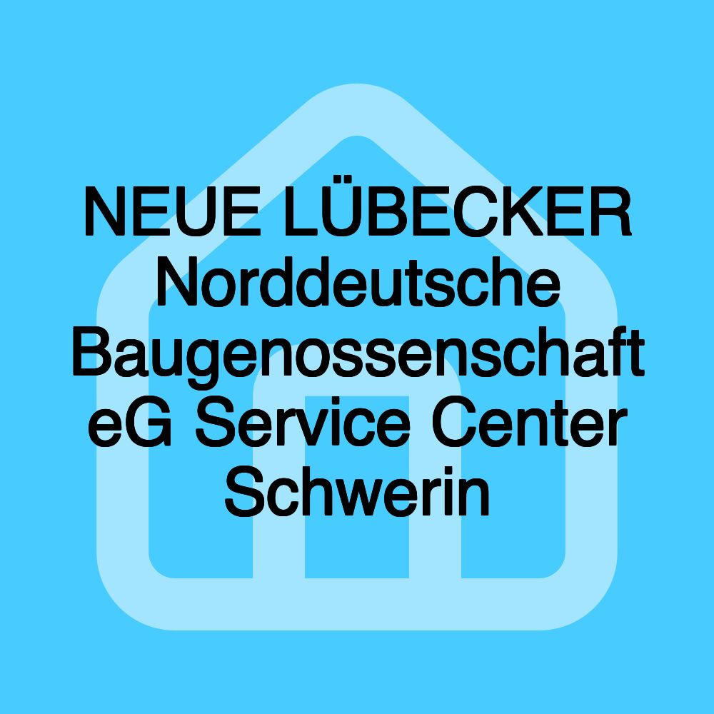 NEUE LÜBECKER Norddeutsche Baugenossenschaft eG Service Center Schwerin NEUE LÜBECKER Norddeutsche Baugenossenschaft eG Service Center Schwerin
