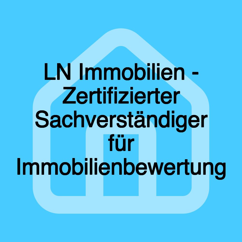 LN Immobilien - Zertifizierter Sachverständiger für Immobilienbewertung