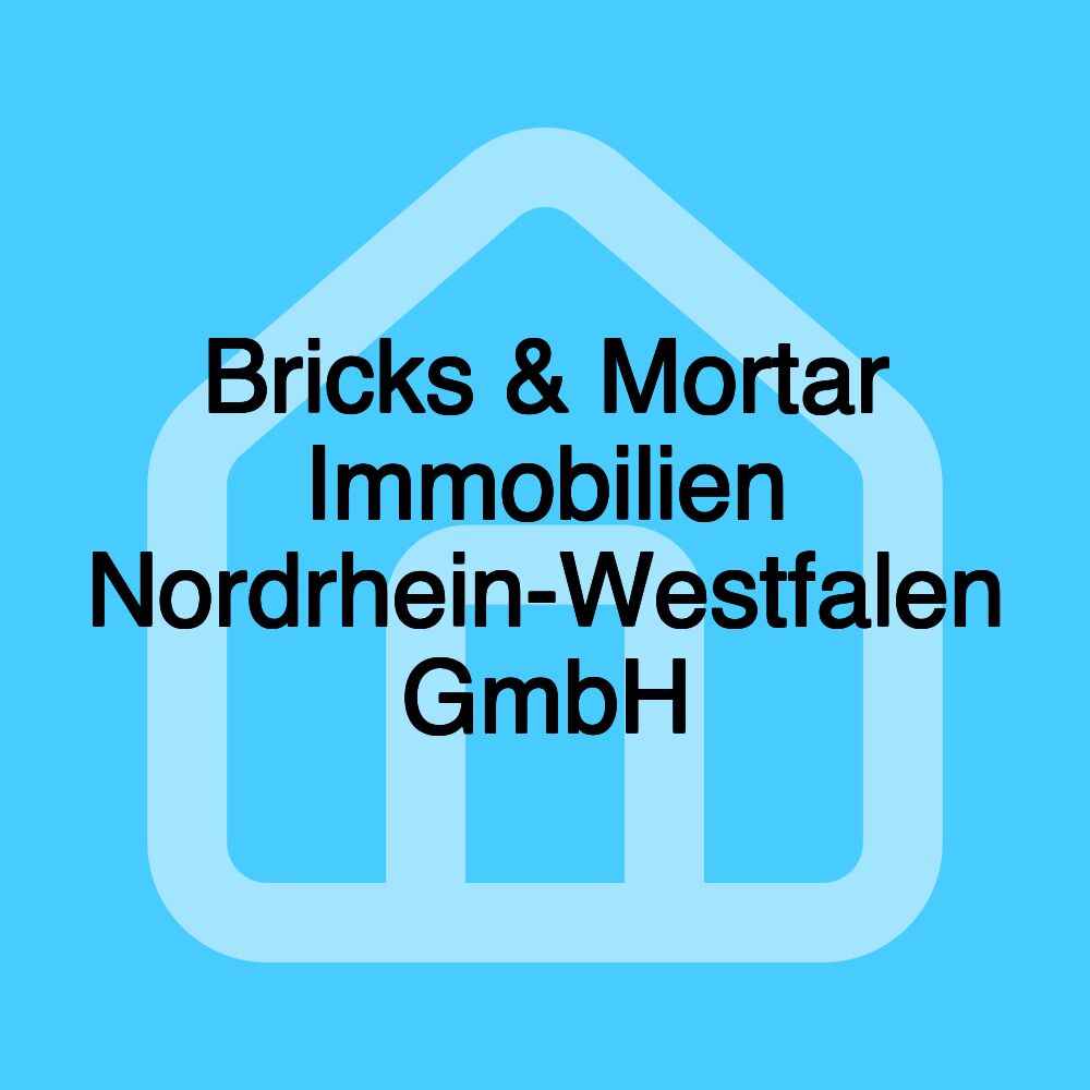 Bricks & Mortar Immobilien Nordrhein-Westfalen GmbH Bricks & Mortar Immobilien Nordrhein-Westfalen GmbH