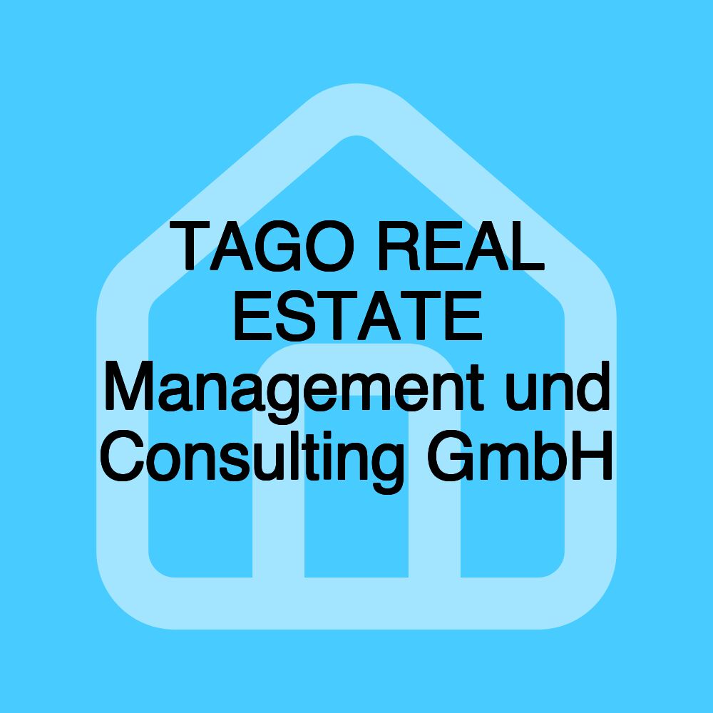 TAGO REAL ESTATE Management und Consulting GmbH TAGO REAL ESTATE Management und Consulting GmbH
