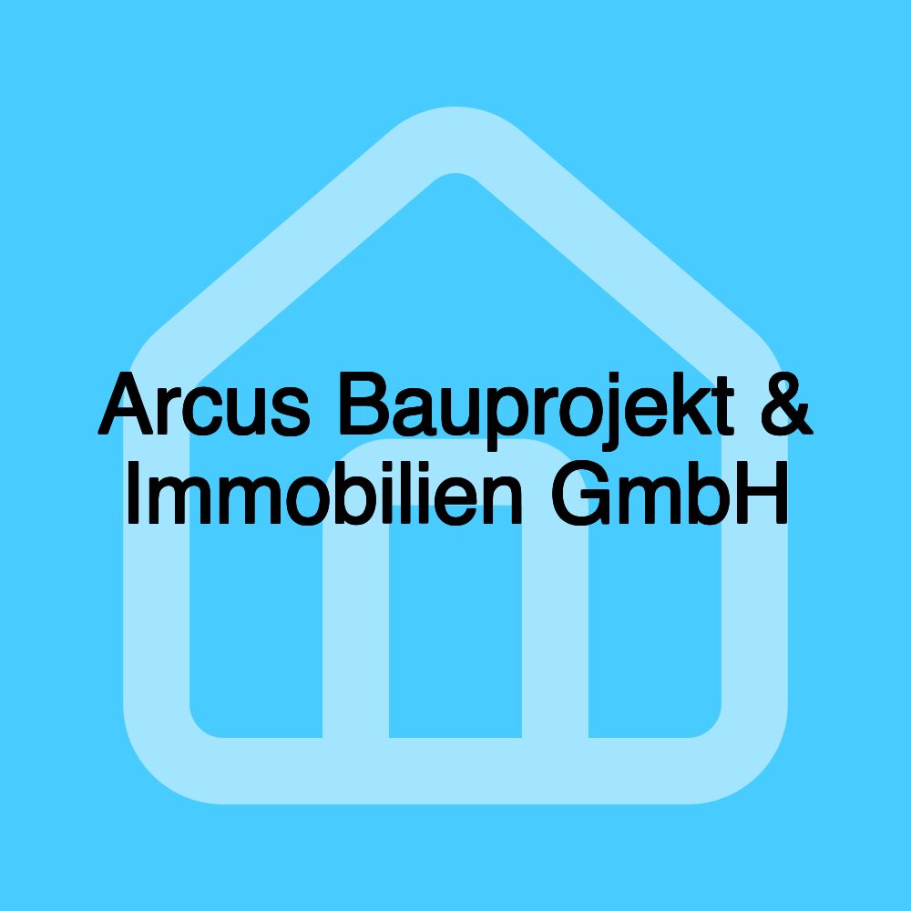 Arcus Bauprojekt & Immobilien GmbH Arcus Bauprojekt & Immobilien GmbH