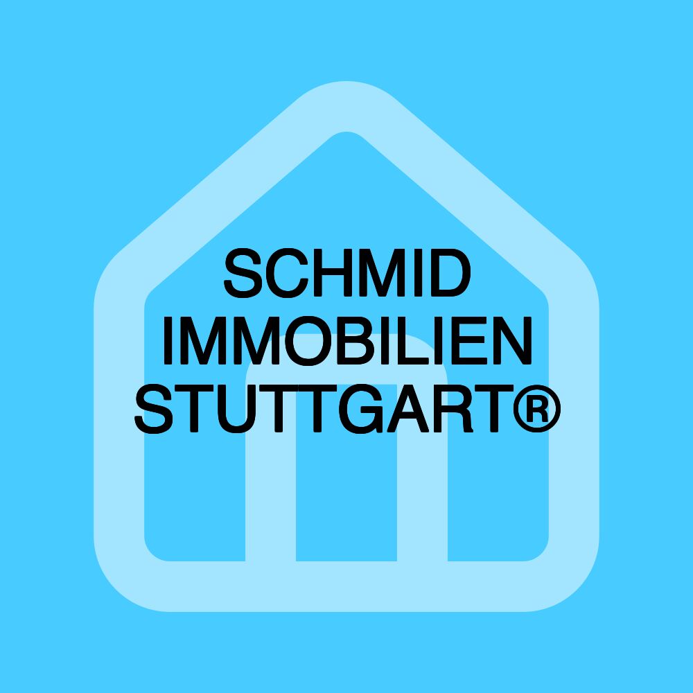 SCHMID IMMOBILIEN STUTTGART®