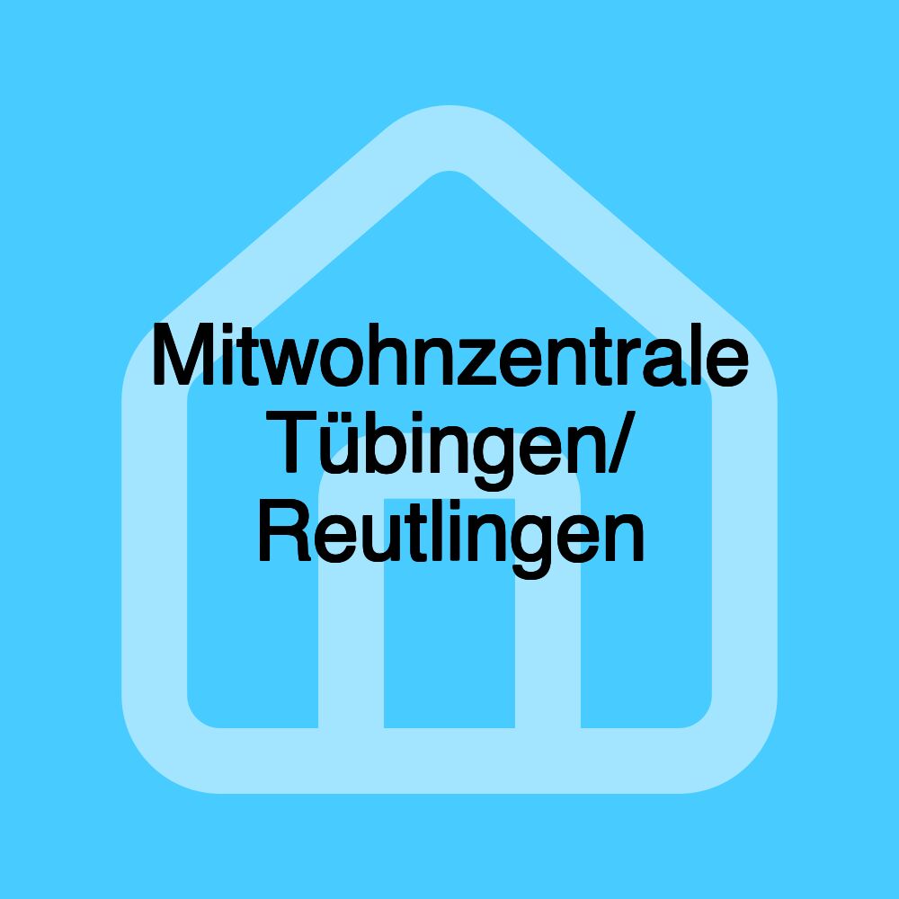 Mitwohnzentrale Tübingen/ Reutlingen Mitwohnzentrale Tübingen/ Reutlingen