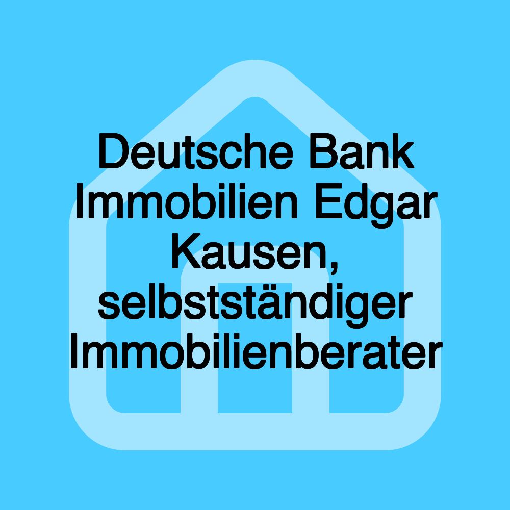 Deutsche Bank Immobilien Edgar Kausen, selbstständiger Immobilienberater Deutsche Bank Immobilien Edgar Kausen, selbstständiger Immobilienberater