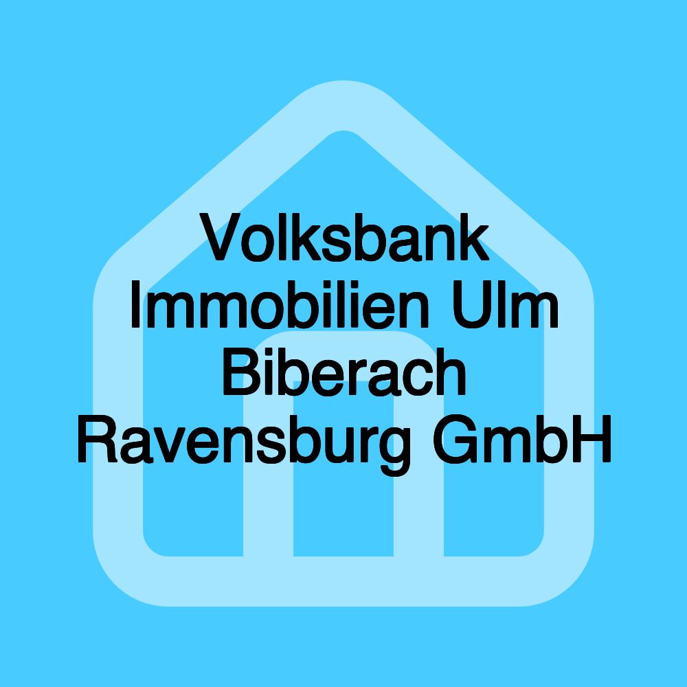 Volksbank Immobilien Ulm Biberach Ravensburg GmbH Volksbank Immobilien Ulm Biberach Ravensburg GmbH