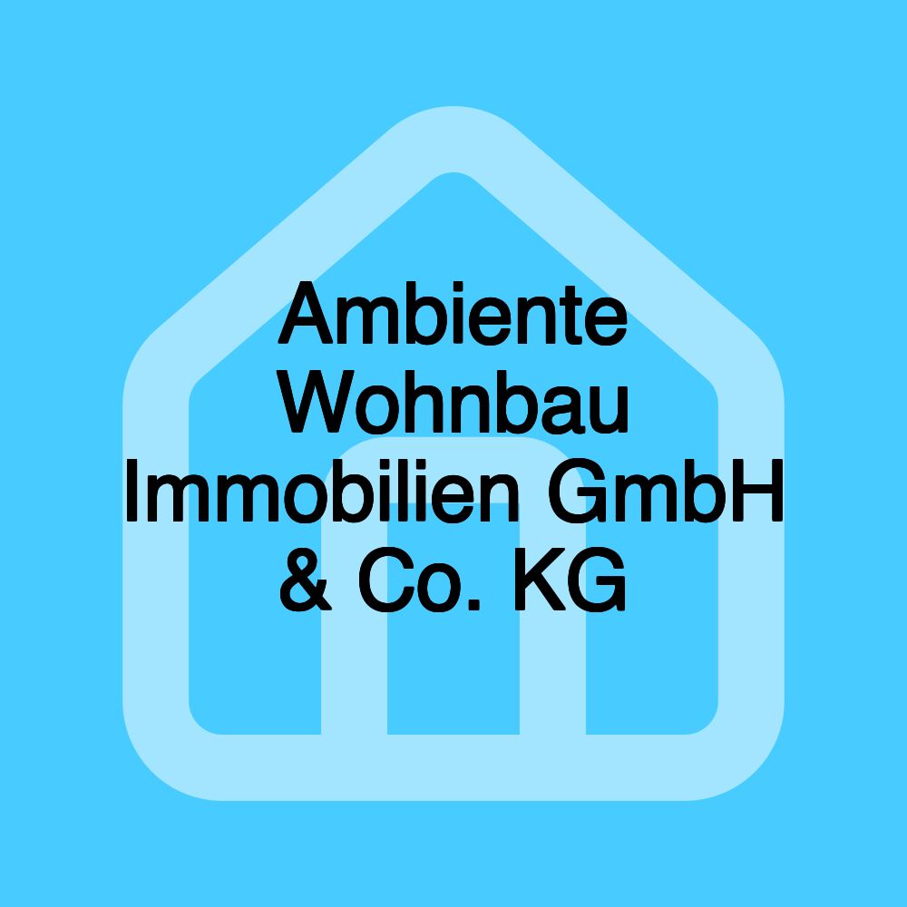 Ambiente Wohnbau Immobilien GmbH & Co. KG Ambiente Wohnbau Immobilien GmbH & Co. KG