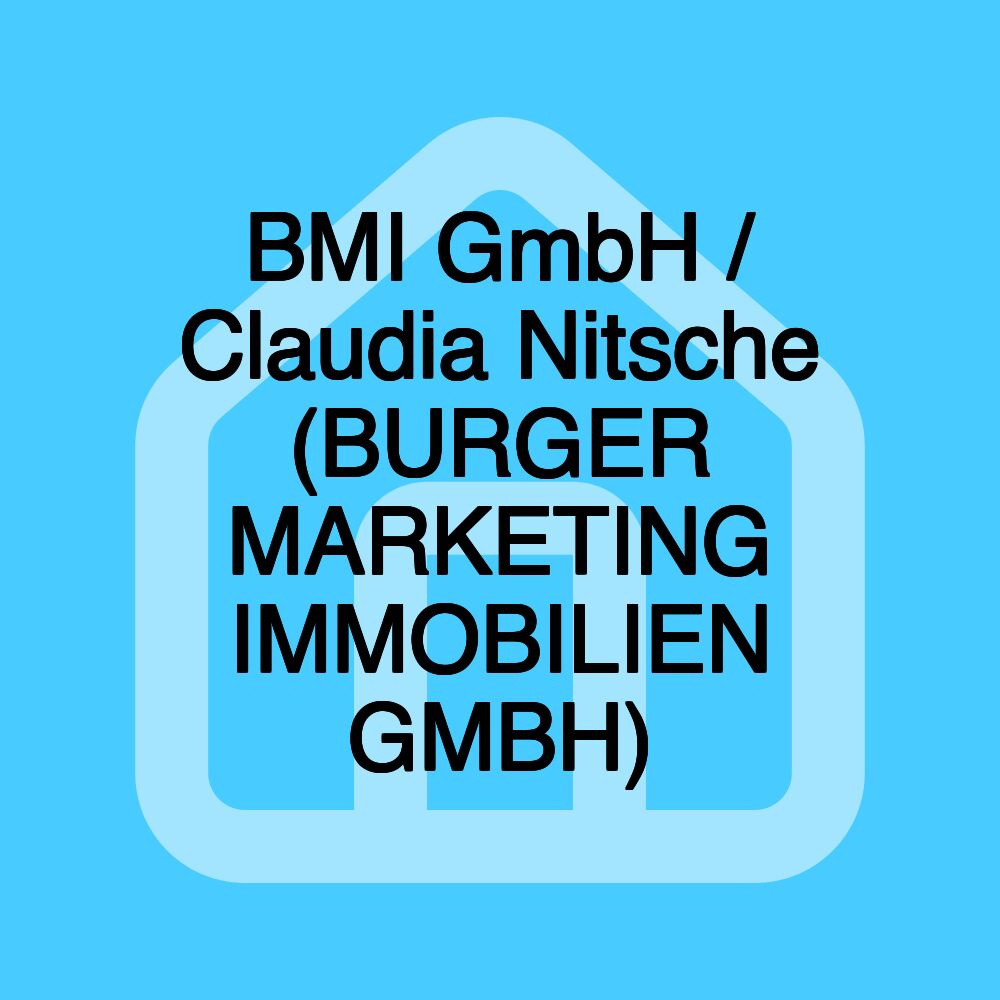 BMI GmbH / Claudia Nitsche (BURGER MARKETING IMMOBILIEN GMBH)