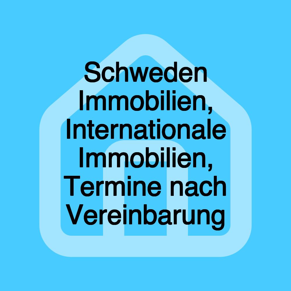 Schweden Immobilien, Internationale Immobilien, Termine nach Vereinbarung