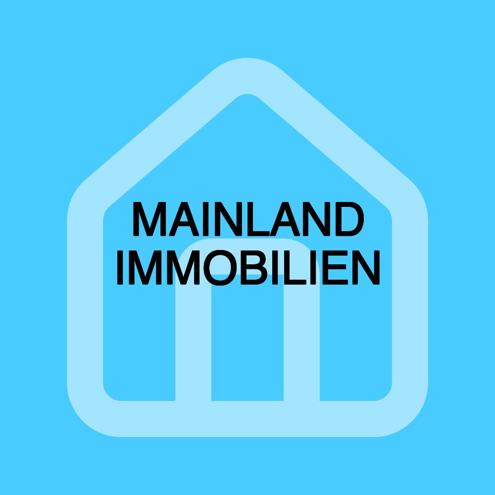 MAINLAND IMMOBILIEN MAINLAND IMMOBILIEN