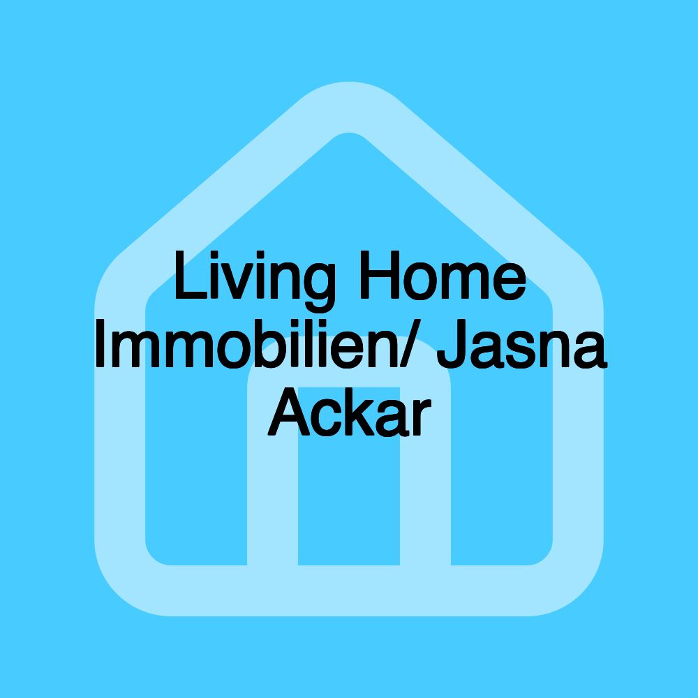 Living Home Immobilien/ Jasna Ackar Living Home Immobilien/ Jasna Ackar