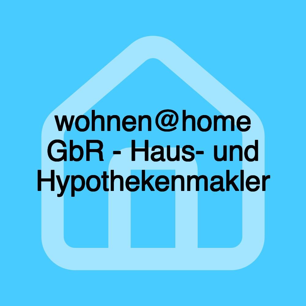 wohnen@home GbR - Haus- und Hypothekenmakler wohnen@home GbR - Haus- und Hypothekenmakler