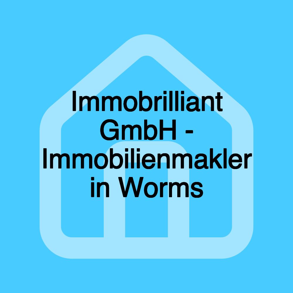 Immobrilliant GmbH - Immobilienmakler in Worms Immobrilliant GmbH - Immobilienmakler in Worms